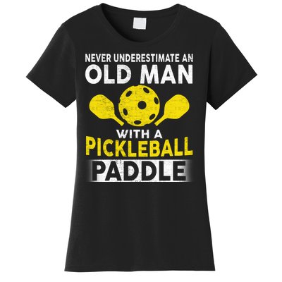 Never Underestimate Old Man With Pickleball Paddle Women's T-Shirt