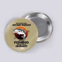 Never Underestimate Old Woman Loves Fishing Born In January Button