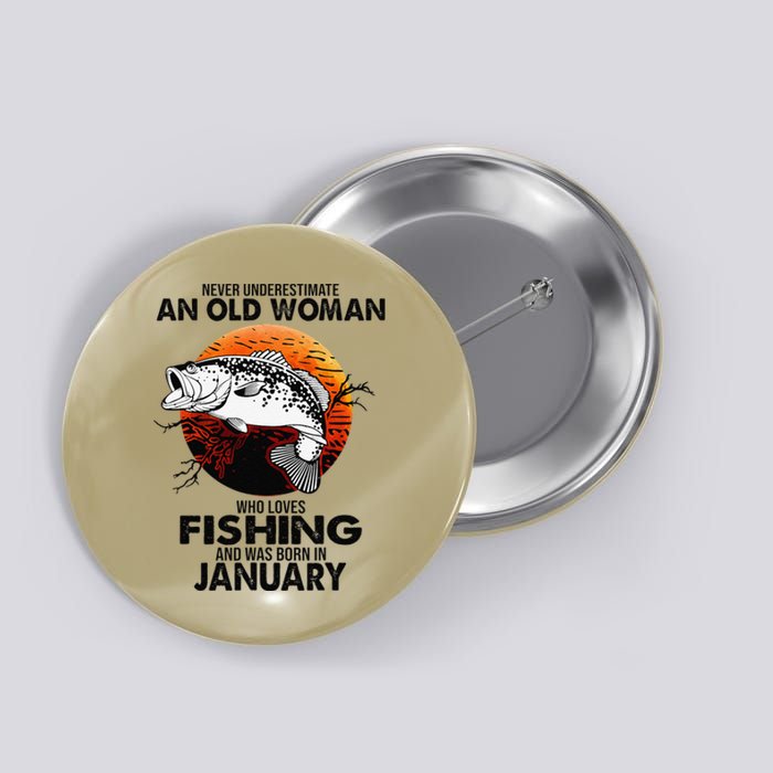 Never Underestimate Old Woman Loves Fishing Born In January Button