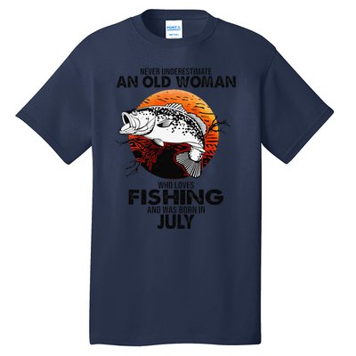 Never Underestimate Old Woman Loves Fishing Born In July Tall T-Shirt