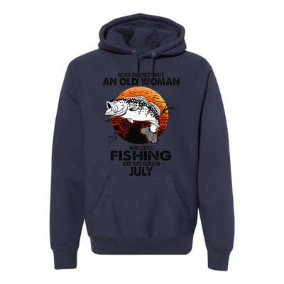 Never Underestimate Old Woman Loves Fishing Born In July Premium Hoodie