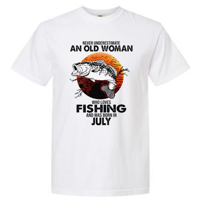 Never Underestimate Old Woman Loves Fishing Born In July Garment-Dyed Heavyweight T-Shirt