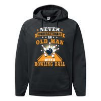 Never Underestimate Old Man Bowling Ball Bowler Bowling Performance Fleece Hoodie