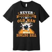 Never Underestimate Old Man Bowling Ball Bowler Bowling Premium T-Shirt