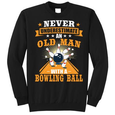 Never Underestimate Old Man Bowling Ball Bowler Bowling Tall Sweatshirt