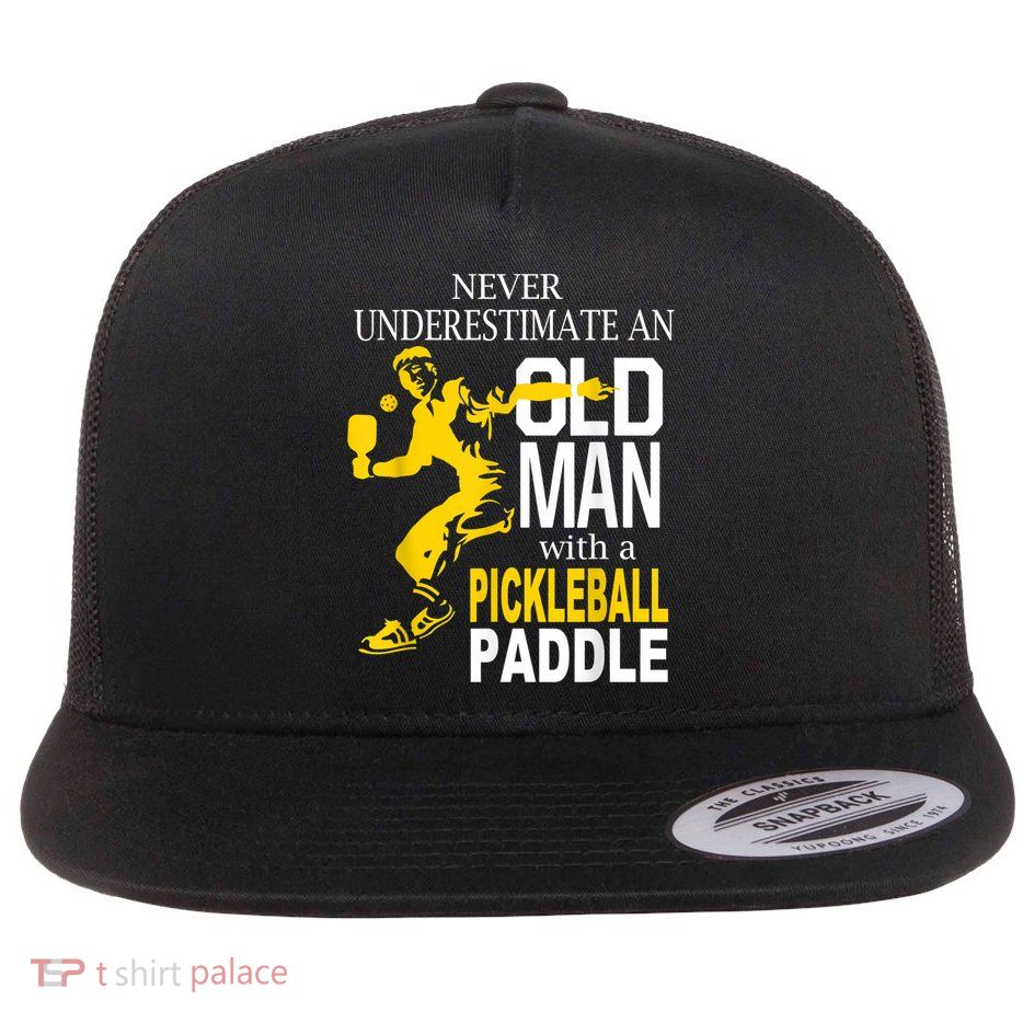 Never Underestimate Old Man With Pickleball Paddle Flatbill Hat