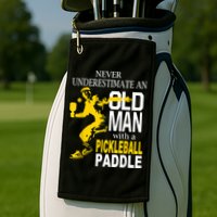 Never Underestimate Old Man With Pickleball Paddle Golf Towel