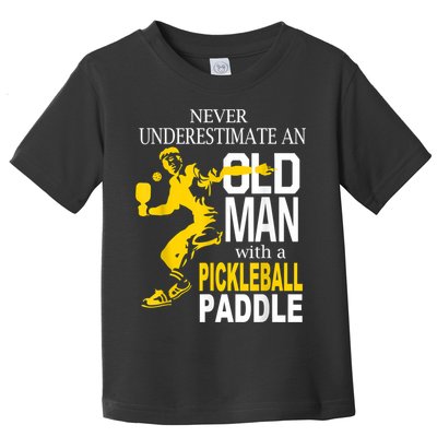 Never Underestimate Old Man With Pickleball Paddle Toddler T-Shirt