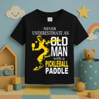 Never Underestimate Old Man With Pickleball Paddle Toddler T-Shirt