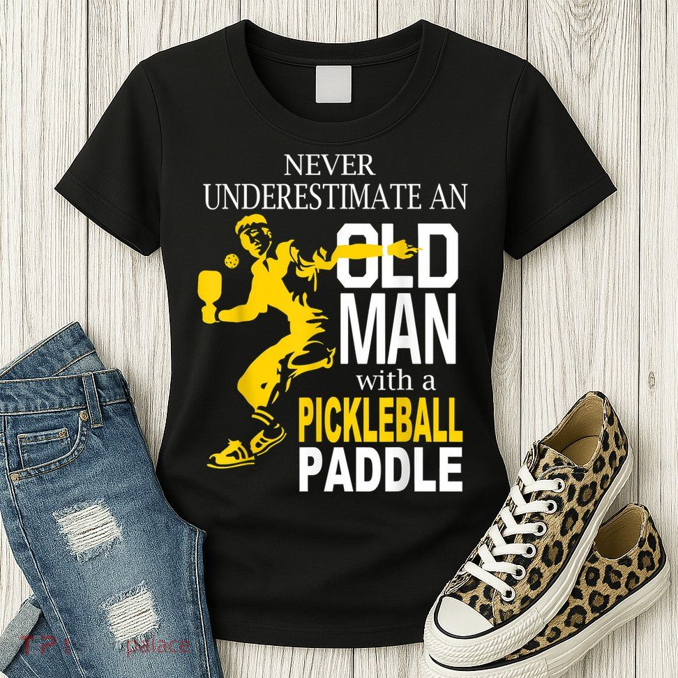 Never Underestimate Old Man With Pickleball Paddle Womens T-Shirt
