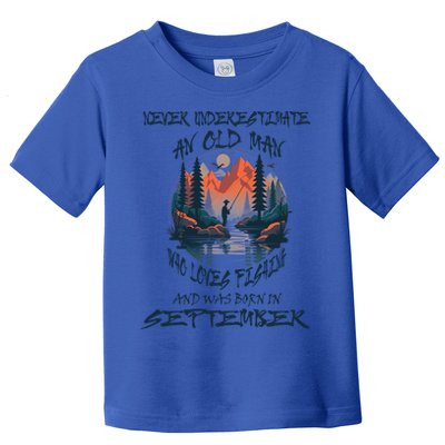 Never Underestimate Old Loves Fishing Born In September Gift Toddler T-Shirt