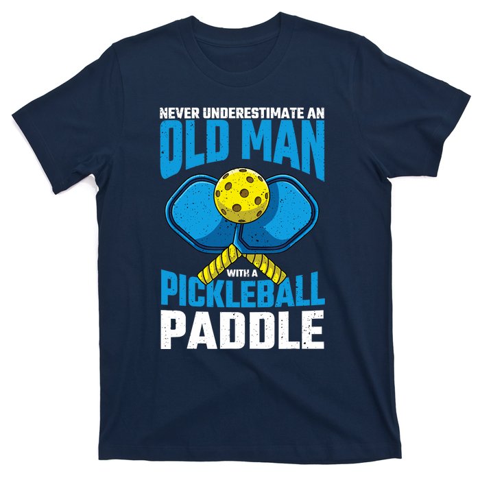 Never Underestimate Old Man Pickleball Paddle Dad Husband T-Shirt