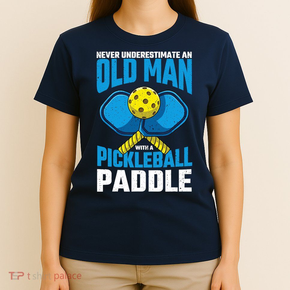 Never Underestimate Old Man Pickleball Paddle Dad Husband T-Shirt