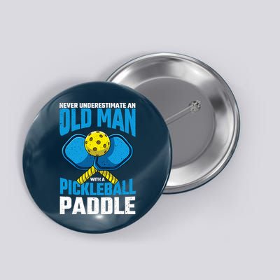 Never Underestimate Old Man Pickleball Paddle Dad Husband Button
