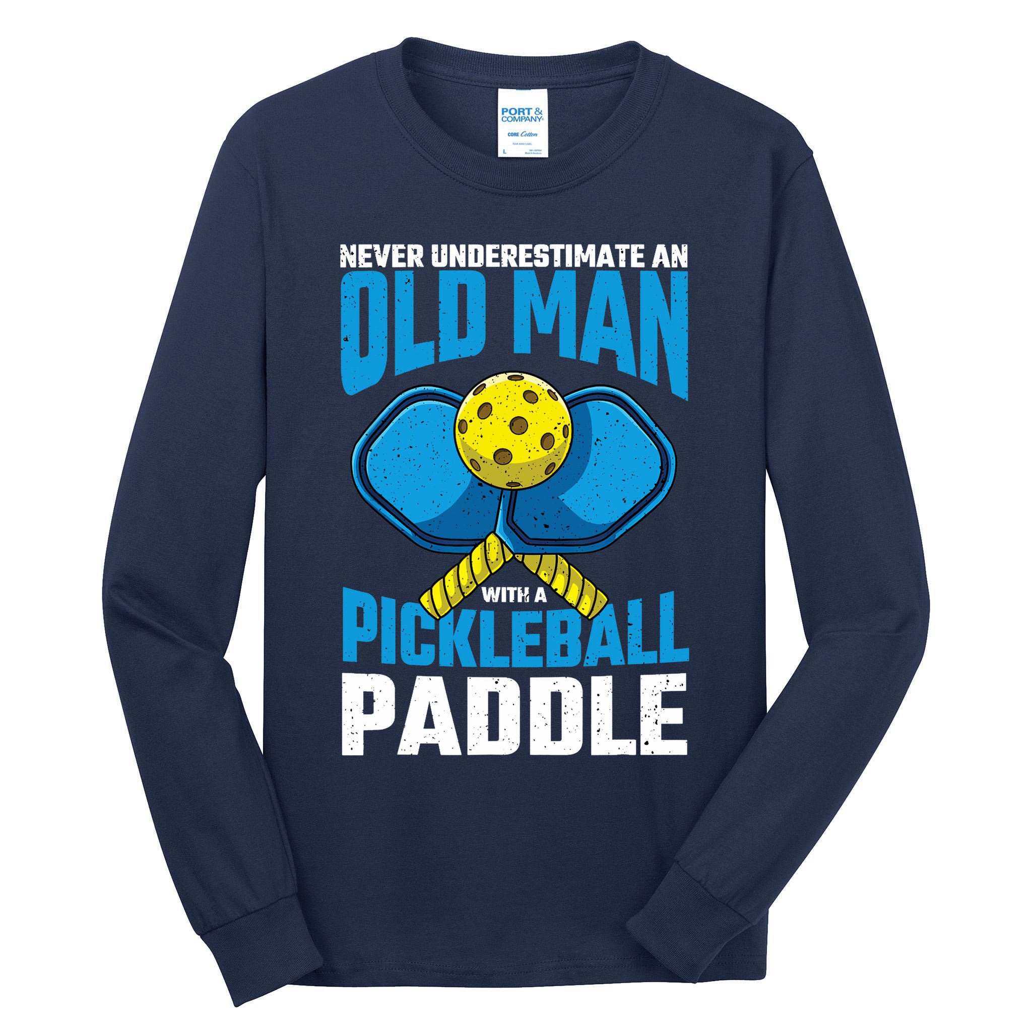 Never Underestimate Old Man Pickleball Paddle Dad Husband Tall Long Sleeve T-Shirt