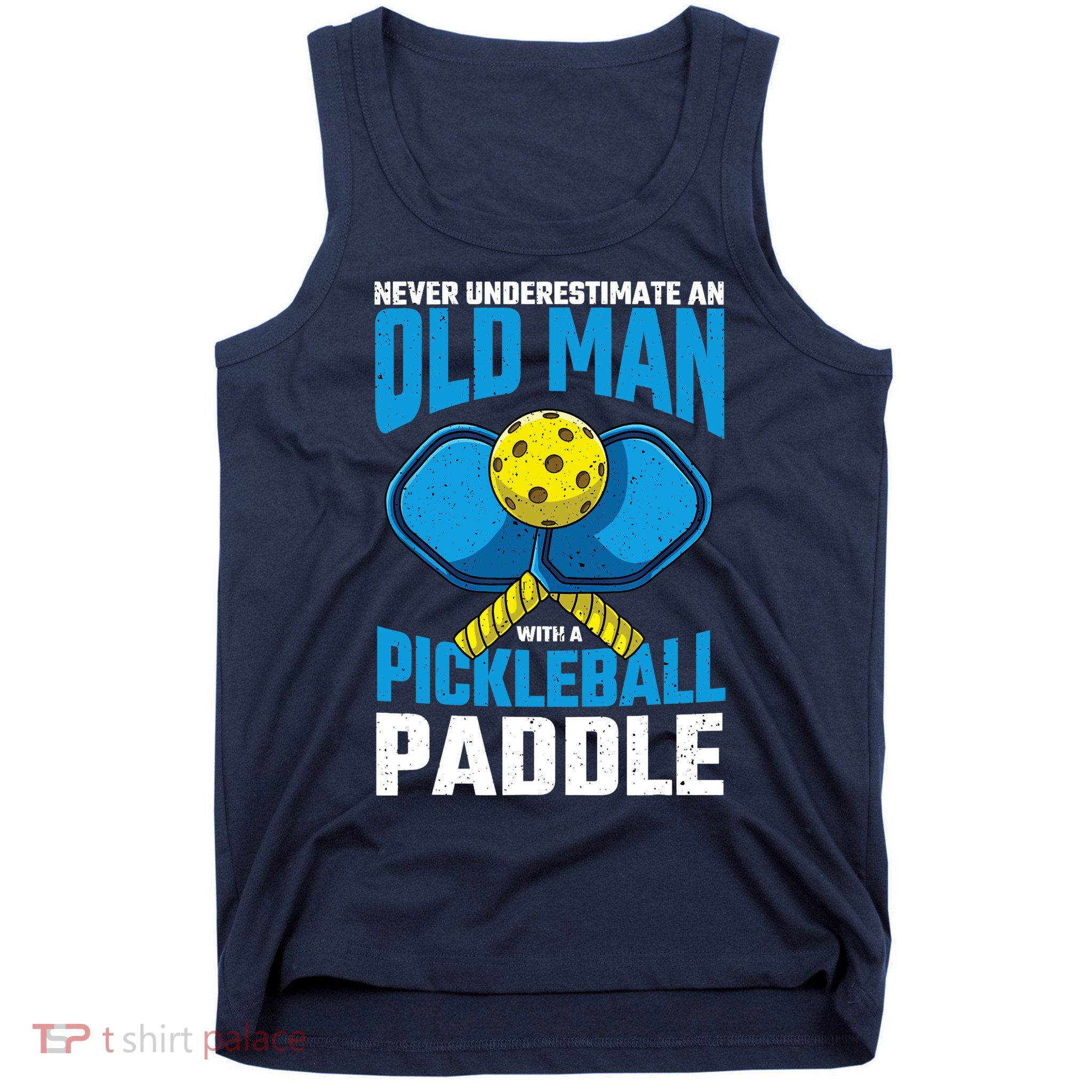 Never Underestimate Old Man Pickleball Paddle Dad Husband Tank Top