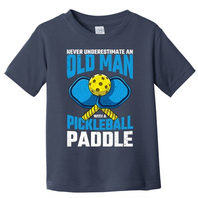Never Underestimate Old Man Pickleball Paddle Dad Husband Toddler T-Shirt