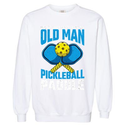 Never Underestimate Old Man Pickleball Paddle Dad Husband Garment-Dyed Sweatshirt