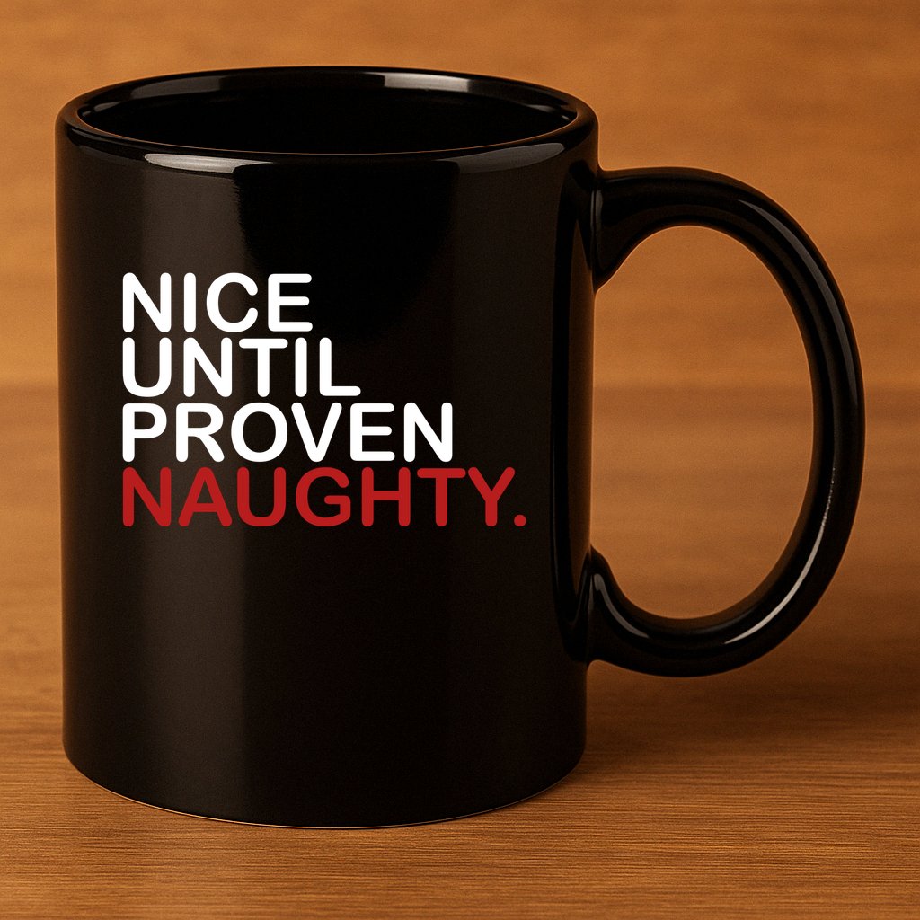 Nice Until Proven Naughty Funny Christmas 11oz C Handle Ceramic Mug