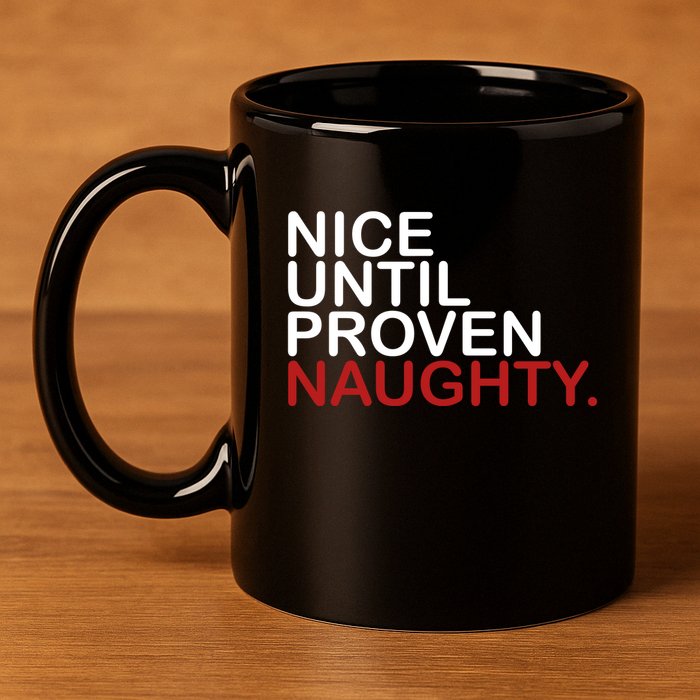 Nice Until Proven Naughty Funny Christmas 11oz C Handle Ceramic Mug