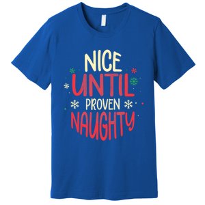 Nice Until Proven Naughty Christmas Holiday Gift Premium T-Shirt