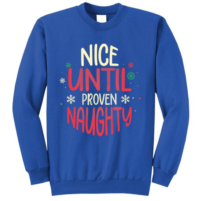 Nice Until Proven Naughty Christmas Holiday Gift Tall Sweatshirt