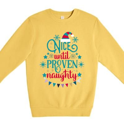 Nice Until Proven Naughty Christmas Quote Meaningful Gift Premium Crewneck Sweatshirt