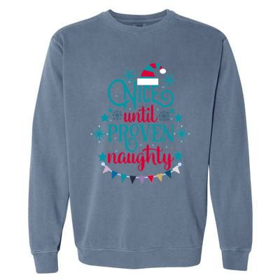 Nice Until Proven Naughty Christmas Quote Meaningful Gift Garment-Dyed Sweatshirt