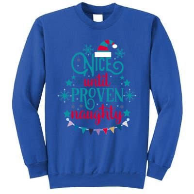 Nice Until Proven Naughty Christmas Quote Meaningful Gift Sweatshirt