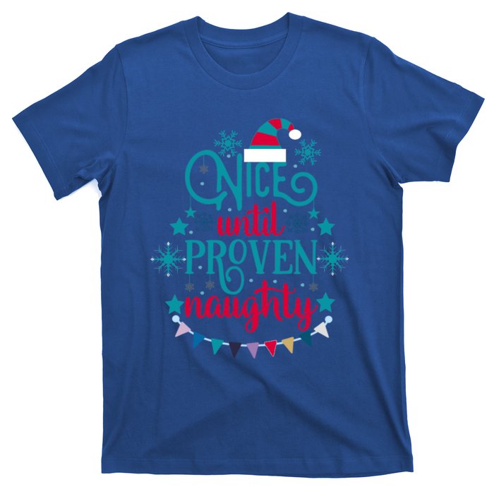 Nice Until Proven Naughty Christmas Quote Meaningful Gift T-Shirt