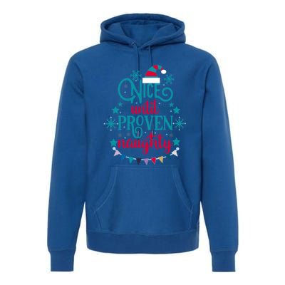 Nice Until Proven Naughty Christmas Quote Meaningful Gift Premium Hoodie