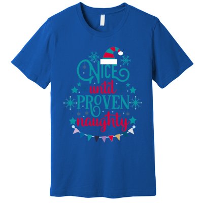 Nice Until Proven Naughty Christmas Quote Meaningful Gift Premium T-Shirt