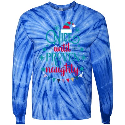 Nice Until Proven Naughty Christmas Quote Meaningful Gift Tie-Dye Long Sleeve Shirt