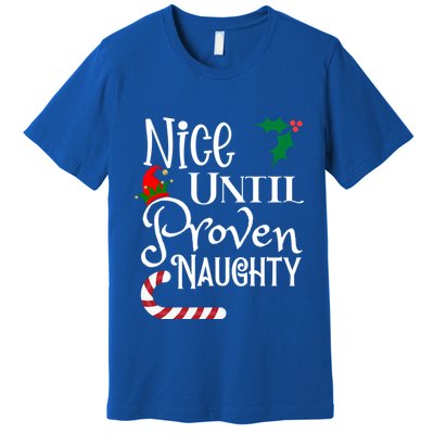 Nice Until Proven Naughty Funny Christmas Family Tees Gift Premium T-Shirt