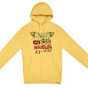 Nice Until Proven Naughty Holiday Sarcastic Funny Christmas Cute Gift Premium Pullover Hoodie