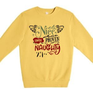 Nice Until Proven Naughty Holiday Sarcastic Funny Christmas Cute Gift Premium Crewneck Sweatshirt