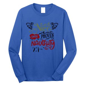 Nice Until Proven Naughty Holiday Sarcastic Funny Christmas Cute Gift Long Sleeve Shirt