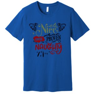 Nice Until Proven Naughty Holiday Sarcastic Funny Christmas Cute Gift Premium T-Shirt