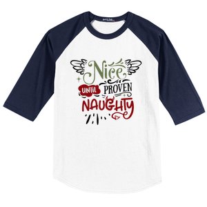 Nice Until Proven Naughty Holiday Sarcastic Funny Christmas Cute Gift Baseball Sleeve Shirt