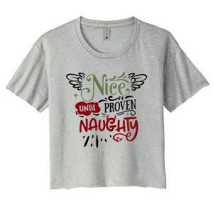 Nice Until Proven Naughty Holiday Sarcastic Funny Christmas Cute Gift Women's Crop Top Tee