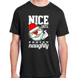 Nice Until Proven Naughty Funny Santa Christmas Funny Gift Adult ChromaSoft Performance T-Shirt