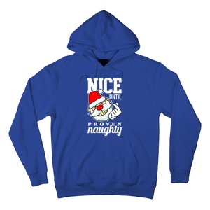 Nice Until Proven Naughty Funny Santa Christmas Funny Gift Hoodie