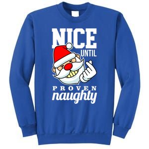 Nice Until Proven Naughty Funny Santa Christmas Funny Gift Sweatshirt