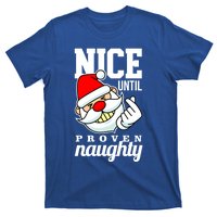 Nice Until Proven Naughty Funny Santa Christmas Funny Gift T-Shirt