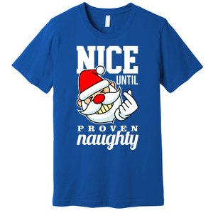 Nice Until Proven Naughty Funny Santa Christmas Funny Gift Premium T-Shirt