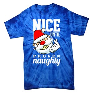 Nice Until Proven Naughty Funny Santa Christmas Funny Gift Tie-Dye T-Shirt