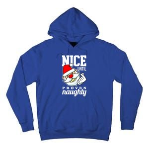 Nice Until Proven Naughty Funny Santa Christmas Funny Gift Tall Hoodie