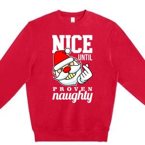 Nice Until Proven Naughty Funny Santa Christmas Funny Gift Premium Crewneck Sweatshirt