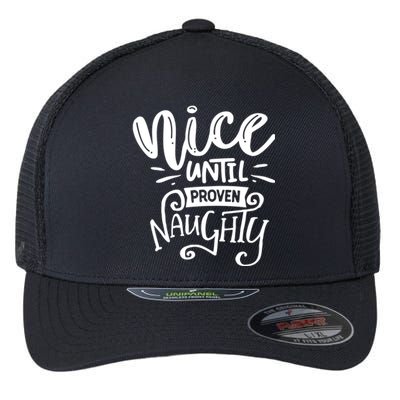 Nice Until Proven Naughty Flexfit Unipanel Trucker Cap