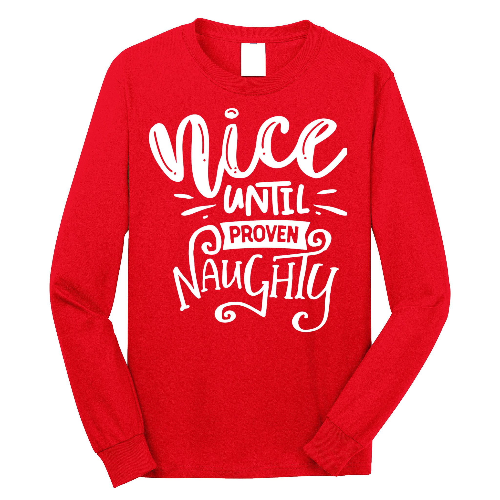 Nice Until Proven Naughty Long Sleeve Shirt